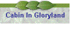 Cabin In Gloryland